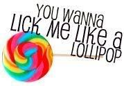 lick me like a lollipop